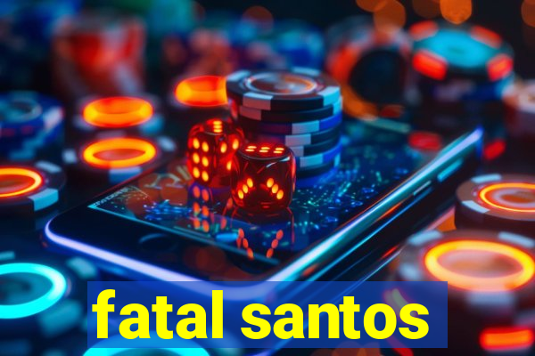 fatal santos